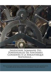 Inventaire Sommaire Des Portefeuilles de Fontanieu Conservés À La Bibliothèque Nationale...