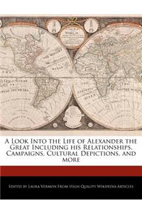 A Look Into the Life of Alexander the Great Including His Relationships, Campaigns, Cultural Depictions, and More