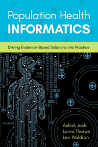 Population Health Informatics: Driving Evidence-Based Solutions Into Practice