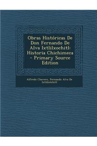Obras Historicas de Don Fernando de Alva Ixtlilxochitl