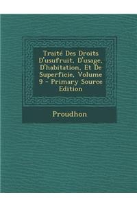 Traite Des Droits D'Usufruit, D'Usage, D'Habitation, Et de Superficie, Volume 9 - Primary Source Edition