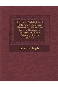 Southern Sidelights: A Picture of Social and Economic Life in the South a Generation Before the War