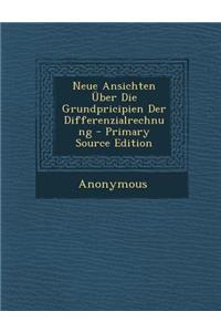 Neue Ansichten Über Die Grundpricipien Der Differenzialrechnung