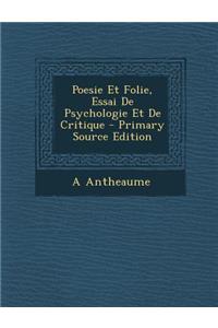Poesie Et Folie, Essai de Psychologie Et de Critique