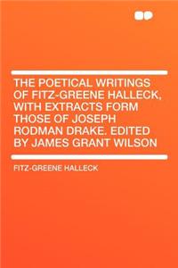 The Poetical Writings of Fitz-Greene Halleck, with Extracts Form Those of Joseph Rodman Drake. Edited by James Grant Wilson