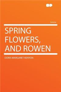 Spring Flowers, and Rowen