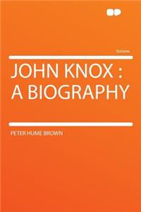 John Knox: A Biography