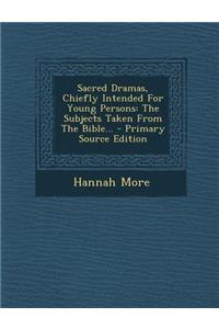 Sacred Dramas, Chiefly Intended for Young Persons