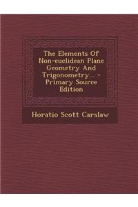 The Elements of Non-Euclidean Plane Geometry and Trigonometry...
