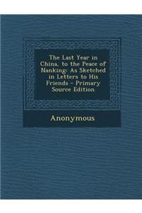 The Last Year in China, to the Peace of Nanking: As Sketched in Letters to His Friends - Primary Source Edition