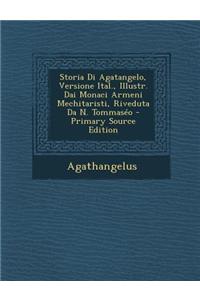 Storia Di Agatangelo, Versione Ital., Illustr. Dai Monaci Armeni Mechitaristi, Riveduta Da N. Tommaseo - Primary Source Edition