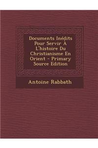 Documents Inedits Pour Servir A L'Histoire Du Christianisme En Orient