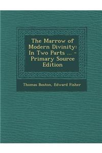 The Marrow of Modern Divinity: In Two Parts ...