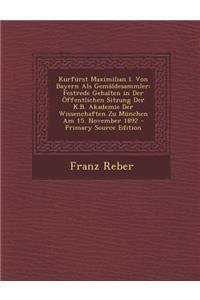 Kurfurst Maximilian I. Von Bayern ALS Gemaldesammler