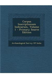 Corpus Inscriptionum Indicarum, Volume 1 - Primary Source Edition
