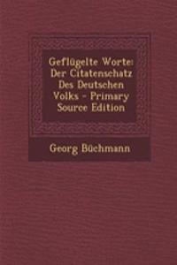 Geflugelte Worte: Der Citatenschatz Des Deutschen Volks