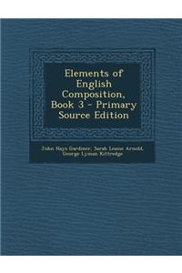 Elements of English Composition, Book 3 - Primary Source Edition