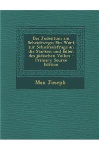 Das Judentum Am Scheidewege: Ein Wort Zur Schicksalsfrage an Die Starken Und Edlen Des Judischen Volkes - Primary Source Edition