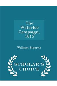 The Waterloo Campaign, 1815 - Scholar's Choice Edition
