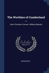 Worthies of Cumberland ...: John Christian Curwen. William Blamire