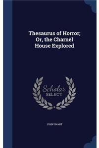Thesaurus of Horror; Or, the Charnel House Explored