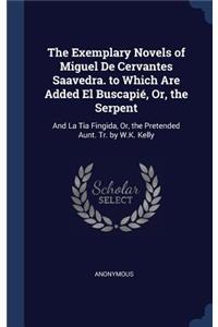 The Exemplary Novels of Miguel De Cervantes Saavedra. to Which Are Added El Buscapié, Or, the Serpent