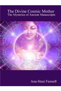 Divine Cosmic Mother. The Mysteries of Ancient Manuscripts