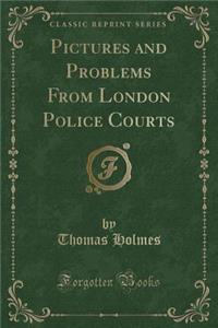 Pictures and Problems from London Police Courts (Classic Reprint)