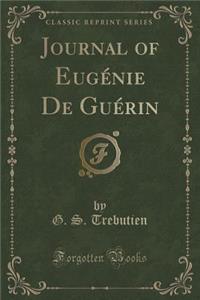 Journal of Eugï¿½nie de Guï¿½rin (Classic Reprint)