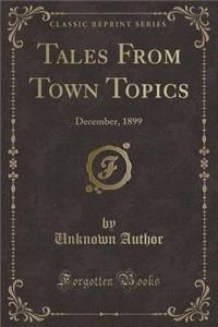 Tales from Town Topics: December, 1899 (Classic Reprint)