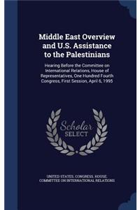 Middle East Overview and U.S. Assistance to the Palestinians