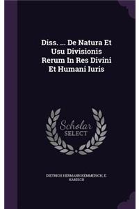 Diss. ... de Natura Et Usu Divisionis Rerum in Res Divini Et Humani Iuris
