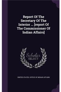 Report of the Secretary of the Interior ... [Report of the Commissioner of Indian Affairs]
