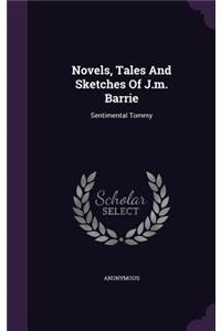 Novels, Tales And Sketches Of J.m. Barrie
