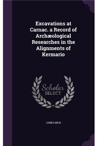 Excavations at Carnac. a Record of Archæological Researches in the Alignments of Kermario