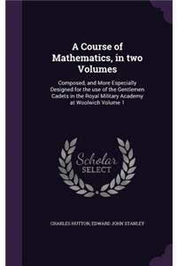A Course of Mathematics, in two Volumes