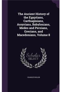 Ancient History of the Egyptians, Carthaginians, Assyrians, Babylonians, Medes and Persians, Grecians, and Macedonians, Volume 8