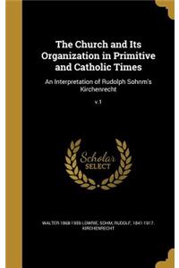 The Church and Its Organization in Primitive and Catholic Times