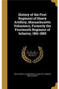 History of the First Regiment of Heavy Artillery, Massachusetts Volunteers, Formerly the Fourteenth Regiment of Infantry, 1861-1865