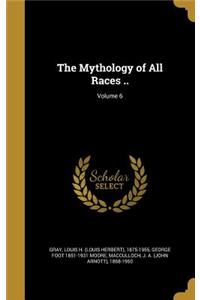 The Mythology of All Races ..; Volume 6