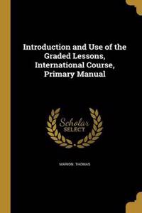 Introduction and Use of the Graded Lessons, International Course, Primary Manual