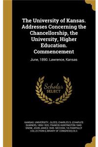 University of Kansas. Addresses Concerning the Chancellorship, the University, Higher Education. Commencement