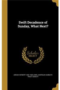 Swift Decadence of Sunday, What Next?