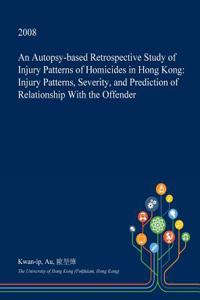 An Autopsy-Based Retrospective Study of Injury Patterns of Homicides in Hong Kong