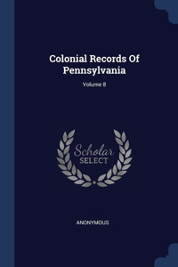 Colonial Records Of Pennsylvania; Volume 8