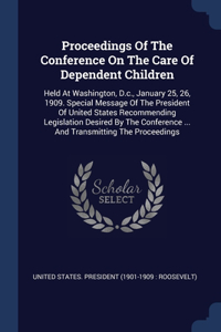 Proceedings Of The Conference On The Care Of Dependent Children