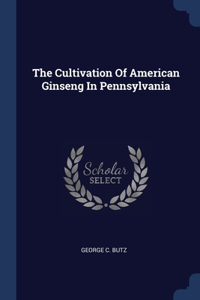 Cultivation Of American Ginseng In Pennsylvania