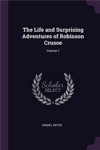 The Life and Surprising Adventures of Robinson Crusoe; Volume 1