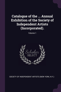 Catalogue of the ... Annual Exhibition of the Society of Independent Artists (Incorporated).; Volume 1