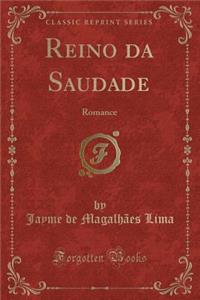 Reino Da Saudade: Romance (Classic Reprint)